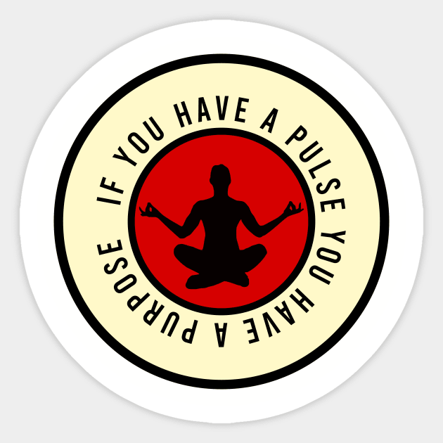 If you have a pulse you have a purpose Sticker by cypryanus